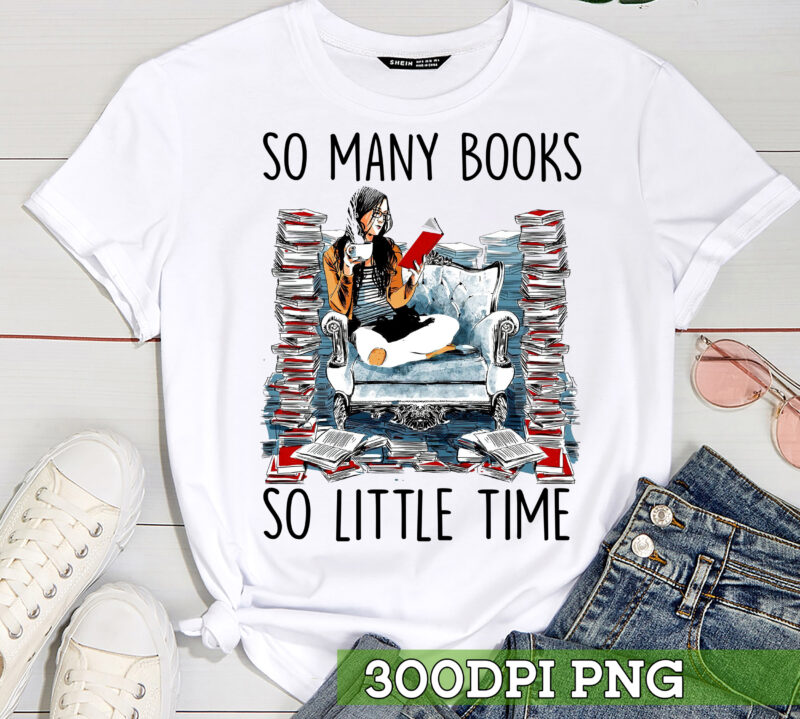 Book Lover PNG File, Reading Girl Shirt Design, So Many Books So Little Time PNG, Bookworm Gift, Reading Instant Download HC