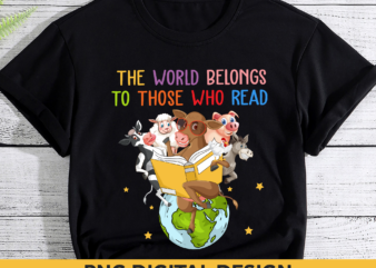Book Lover PNG File, The World Belongs To Those Who Read PNG, Reading Farm Animal Shirt Design, Funny Book Lover Gift HH