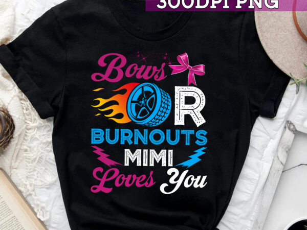Burnouts or bows mimi loves you gender reveal party baby t-shirt
