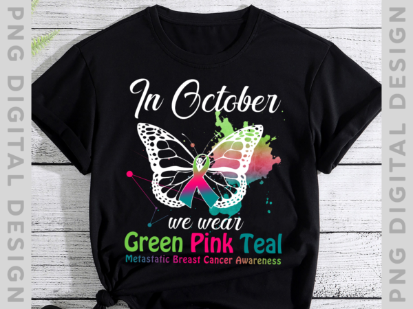 Butterfly metastatic breast cancer awareness shirt, in october we wear green pink green ribbon shirt ph t shirt template