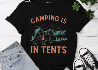 Camping Is In Tents Campfire Funny Camping ,Camping Tents PC t shirt vector file