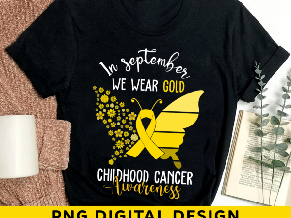 Chilhood cancer awareness png file for shirt, butterfly awareness design, in september we wear gold, gold ribbon png design hh
