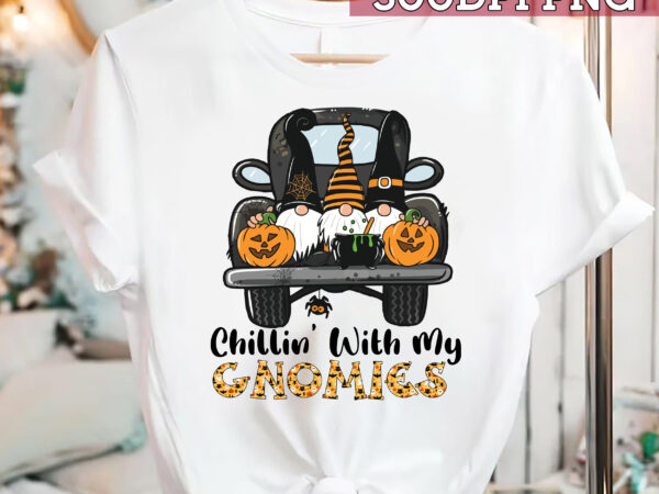 Chillin_ with my gnomies halloween t-shirt, witch gnome, pumpkin gnome shirt, happy halloween shirts, halloween costumes, matching shirt png file pc