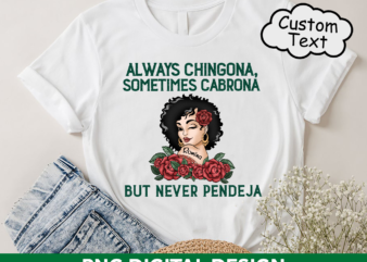 Chingona PNG File For Shirt, Always Chingona Sometimes Cabrona But Never Pendeja Design, Latina PNG Sublimation HH