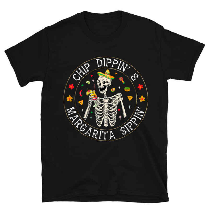 Chip Dippin Margarita Sippin Funny Skull Skeleton T-Shirt PC
