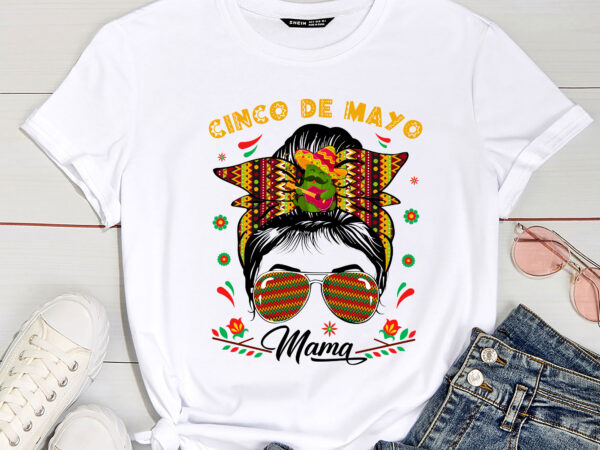 Cinco de mayo mama messy bun mexican mother_s day mom cute t-shirt pc