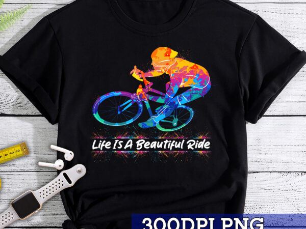Cycling png file for shirt, cyclist gifts, life is a beautiful ride design, bicycle png, biker shirt design, biking sublimation hc