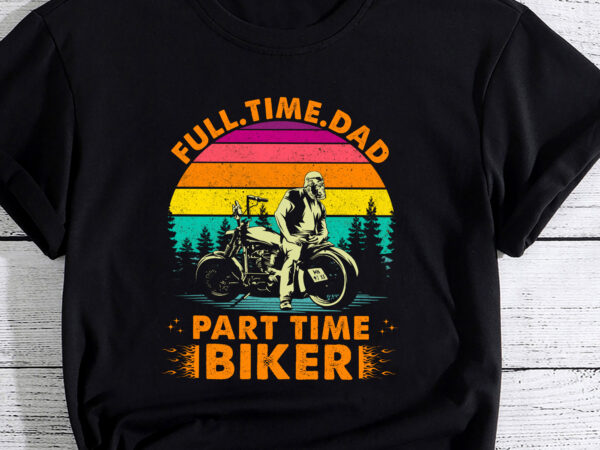 Dad biker fathers day gift part time biker funny pc t shirt vector illustration