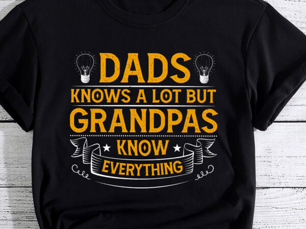 Dads know a lot but grandpas know everything pc t shirt vector illustration