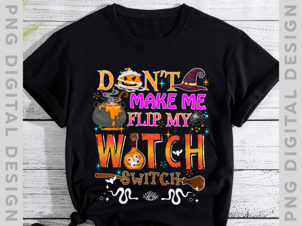 Don_t make me flip my witch switch halloween t-shirt ph