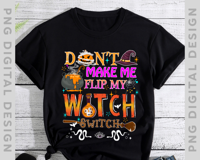 Don_t Make Me Flip My Witch Switch Halloween T-Shirt PH