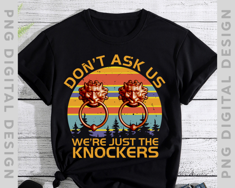Don’t Ask Us We’re Just The Knockers T-Shirt, The Knockers Shirt, Labyrinth Door Knockers Shirt, Labyrinth Shirt PH