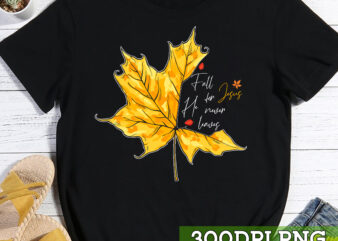 Fall For Jesus He Never Leaves, Autumn Maple Leaf Christian T-Shirt, Thanksgiving Shirt, Jesus Shirt TC