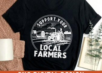 Farming PNG File For Shirt, Support Your Local Famer Design, Farmer Gift, Gift For Dad, Gift For Him, Instant Download HH