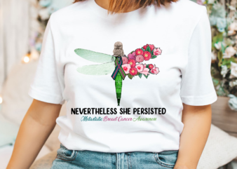 Floral Dragonfly Metastatic Breast Cancer Shirt, Nevertheless She Persisted Pink Green Teal Ribbon Shirt PNG File PH