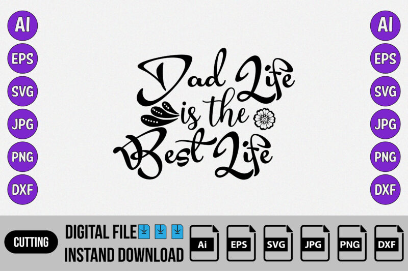 Dad life is the best life, father’s day SVG, Happy father’s day, shirt, SVG design, t-shirt