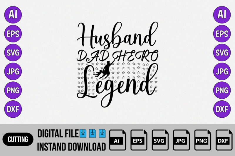 Husband dad hero legend, Happy father’s day, SVG, Dad, papa, daddy, uncle, T-Shirt Design