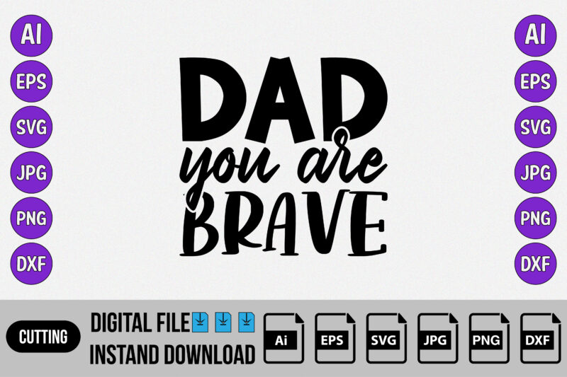 Dad you are brave, Father’s day, Happy father’s day, Shirt, dad, daddy, papa, uncle, t shirt design