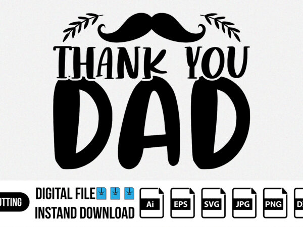 Thank you dad, happy fathers day shirt design print template Thank you dad, happy fathers day shirt design print template