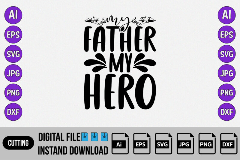 My father my hero, Father’s day shirt, Happy father’s day design, shirt, t-shirt, daddy, dad, papa shirt
