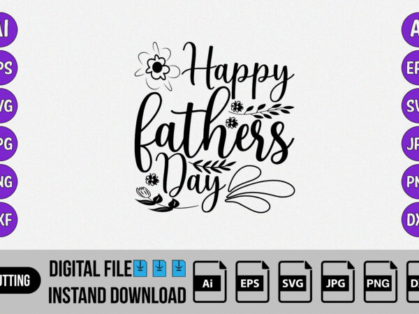 Happy father’s day, fathers day svg, happy father’s day shirt, t shirt design bundle