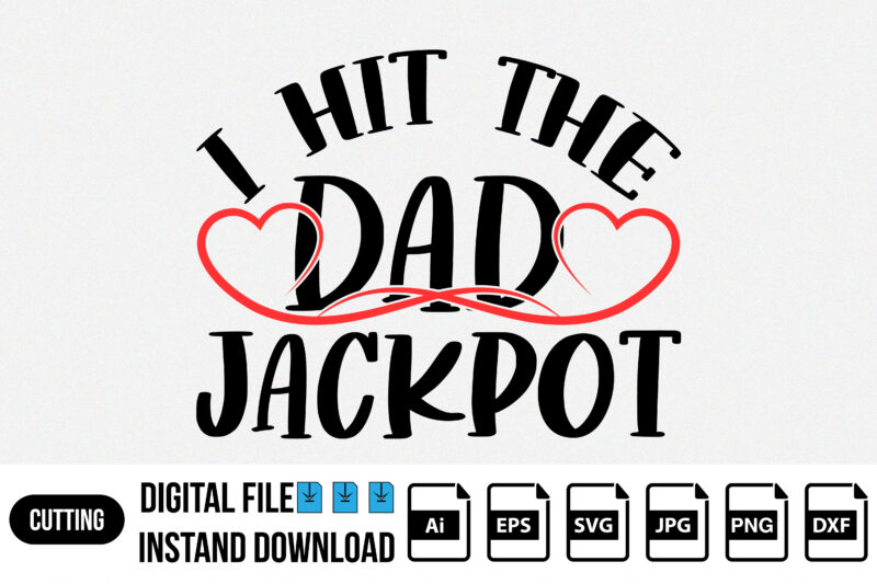 I hit the dad jackpot, fathers day shirt