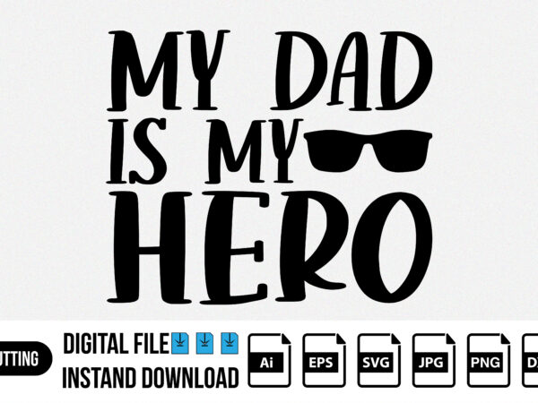 My dad is my hero, happy gathers day t-shirt print template