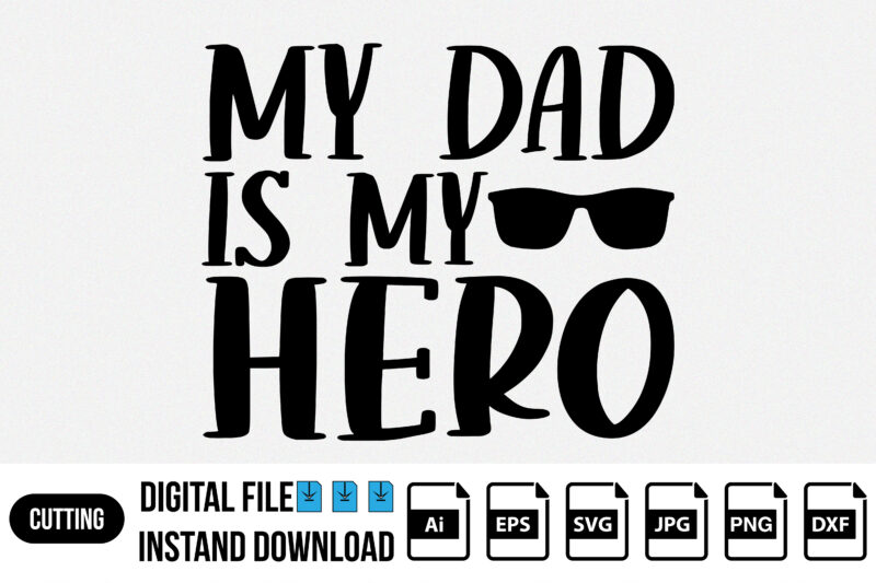 My dad is my hero, happy gathers day t-shirt print template