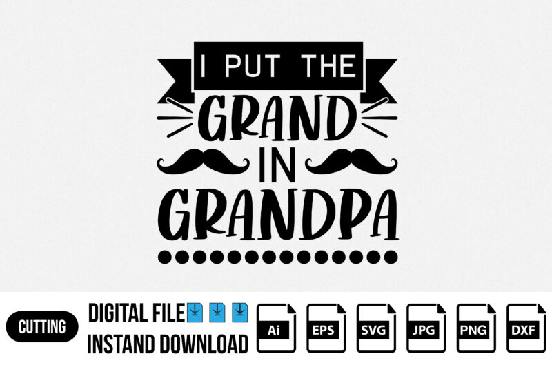 ii put the grand in grandpa, Happy fathers day t shirt SVG design