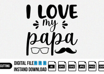 I love you my papa shirt print template, SVG t shirt design