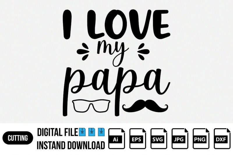 I love you my papa shirt print template, SVG t shirt design