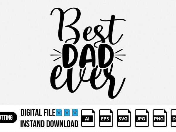 Best dad ever Happy Father’s day shirt print template SVG T-shirt design