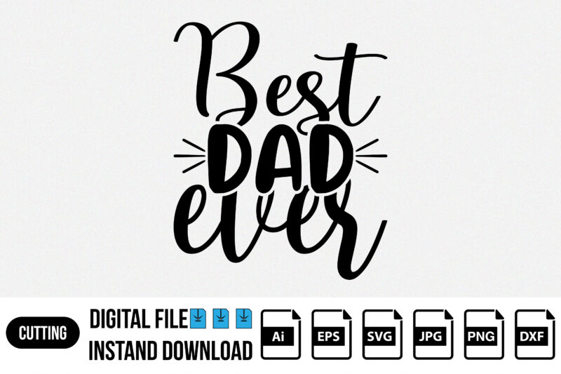 Best dad ever Happy Father’s day shirt print template SVG T-shirt design