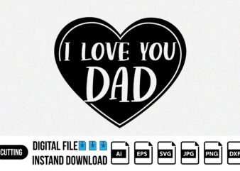 I love you dad Happy Father’s day shirt print template t shirt design for sale