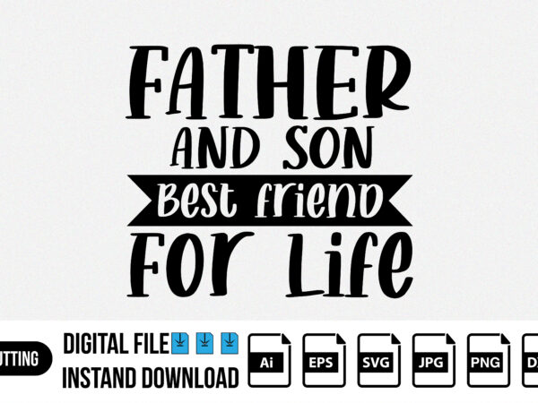 Father and son best friend for life, happy fathers day shirt t shirt graphic design