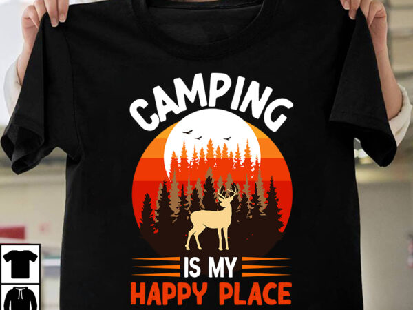 Camp[ing is my happy place ,t-shirt design,camping t-shirtt design bundle ,camping crew t-shirt design , camping crew t-shirt design vector , camping t-shirt desig,happy camper shirt, happy camper tshirt, happy