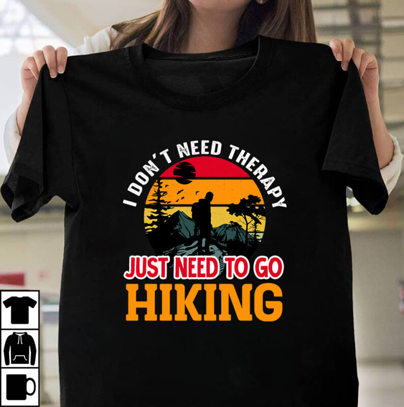 I Dont Nee4d Therapy Just Need To Go Hiking T-shirt Design,100+ Adventure Png Bundle, MountaiBig Hiking Svg Bundle, Mountains Svg, Hiking Shirt Svg, Hiking Quotes Svg, Adventure Svg, Holiday Svg,