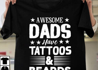 Awesome Dads Have Tattoos & Beards T-shirt DEsign ,Father’s day t-shirt design bundle,DAd T-shirt design bundle, World’s Best Father I Mean Father T-shirt Design,father’s day,fathers day,fathers day game,happy father’s day,happy