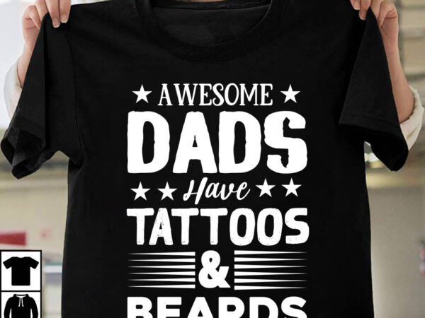 Awesome dads have tattoos & beards t-shirt design ,father’s day t-shirt design bundle,dad t-shirt design bundle, world’s best father i mean father t-shirt design,father’s day,fathers day,fathers day game,happy father’s day,happy