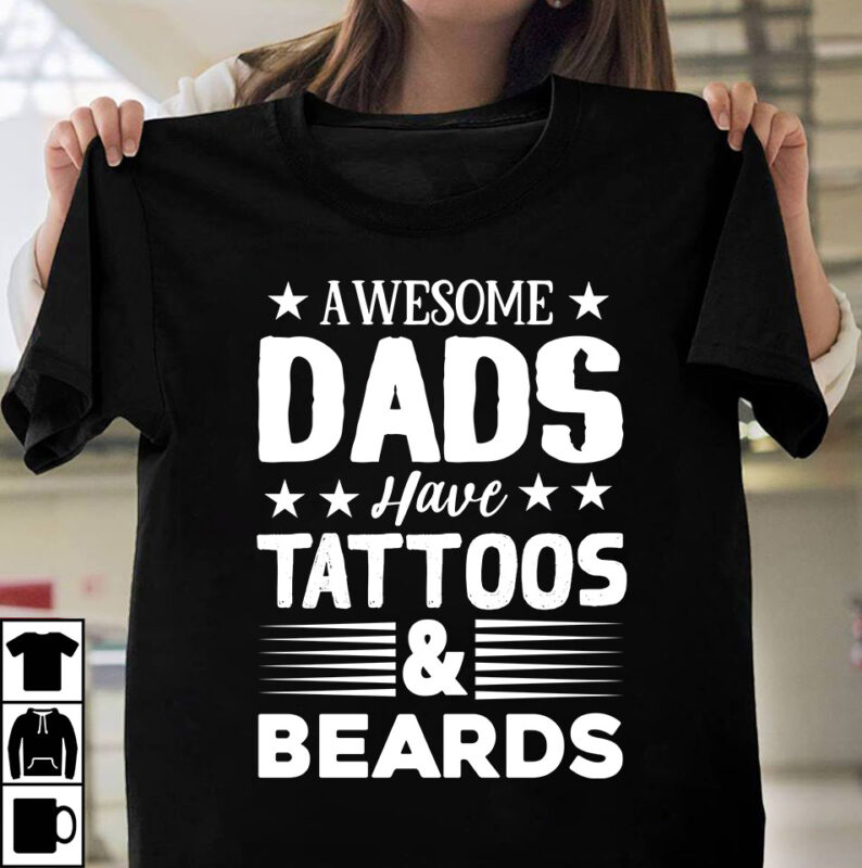 Awesome Dads Have Tattoos & Beards T-shirt DEsign ,Father's day t-shirt design bundle,DAd T-shirt design bundle, World's Best Father I Mean Father T-shirt Design,father's day,fathers day,fathers day game,happy father's day,happy