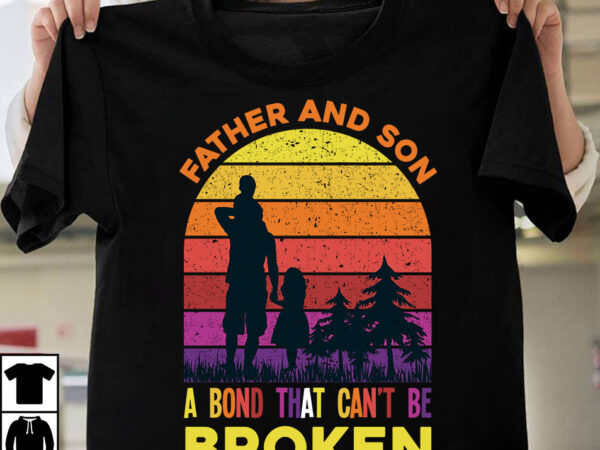 Father and son a bond that can’t be broken t-shirt design,father’s day t-shirt design bundle,dad t-shirt design bundle, world’s best father i mean father t-shirt design,father’s day,fathers day,fathers day game,happy