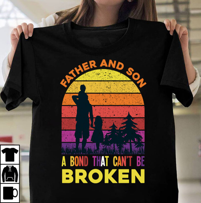 Father And Son A Bond That Can't Be Broken T-shirt DEsign,Father's day t-shirt design bundle,DAd T-shirt design bundle, World's Best Father I Mean Father T-shirt Design,father's day,fathers day,fathers day game,happy