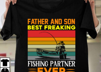 Father And Son Best Freaking Fishing Partner Ever T-shirt DEsign,Father’s day t-shirt design bundle,DAd T-shirt design bundle, World’s Best Father I Mean Father T-shirt Design,father’s day,fathers day,fathers day game,happy father’s