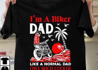 I’m A Biker Dad Like A Normal Dad Only Much Cooler T-shirt Design,Father’s day t-shirt design bundle,DAd T-shirt design bundle, World’s Best Father I Mean Father T-shirt Design,father’s day,fathers day,fathers