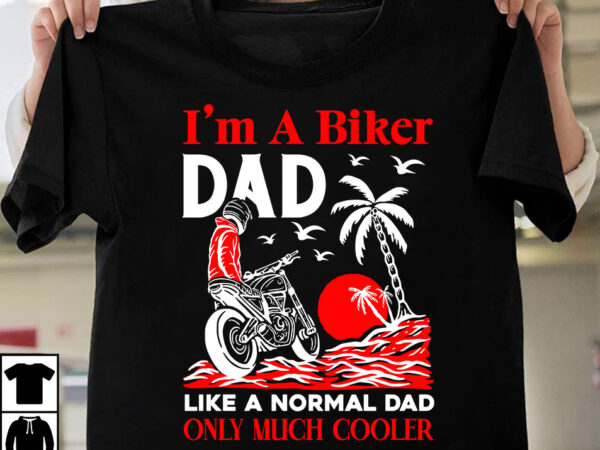 I’m a biker dad like a normal dad only much cooler t-shirt design,father’s day t-shirt design bundle,dad t-shirt design bundle, world’s best father i mean father t-shirt design,father’s day,fathers day,fathers