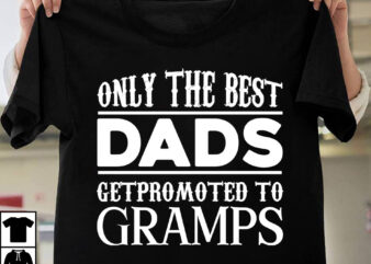 Only Dads Getpromoted To Gramps T-shirt Design,Father’s day t-shirt design bundle,DAd T-shirt design bundle, World’s Best Father I Mean Father T-shirt Design,father’s day,fathers day,fathers day game,happy father’s day,happy fathers day,father’s