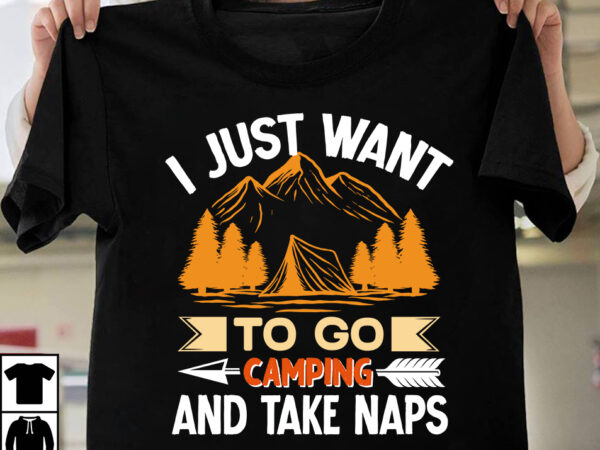 I just want to go camping and take naps t-shirt design,camping t-shirtt design bundle ,camping crew t-shirt design , camping crew t-shirt design vector , camping t-shirt desig,happy camper shirt,