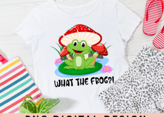 Funny Frog Mushroom PNG File For Shirt, What The Frog, Magic Mushroom PNG, Frog Lover Gift, Instant Download HH-WHITE t shirt graphic design