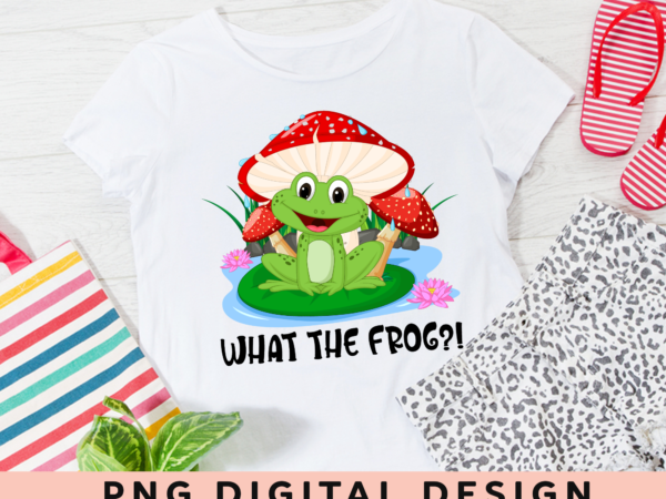 Funny frog mushroom png file for shirt, what the frog, magic mushroom png, frog lover gift, instant download hh-white t shirt graphic design
