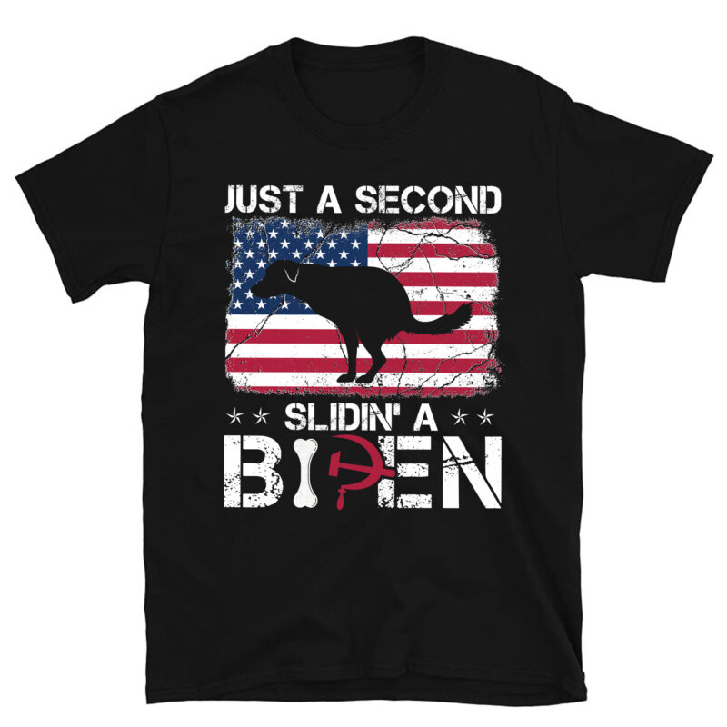 Funny Saying Biden President Just A Second Slidin_ A Biden T-Shirt PC